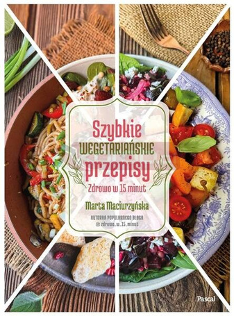 Szybkie wegetariańskie przepisy. Zdrowo w 15 minut