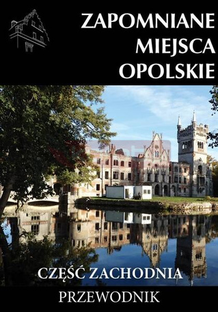 Zapomniane miejsca Opolskie cz.zachodnia