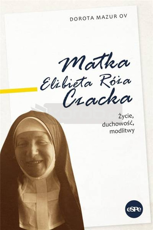 Matka Elżbieta Róża Czacka. Życie, duchowość..