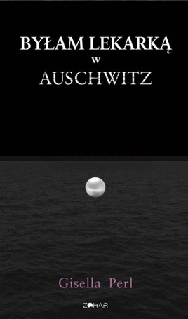 Byłam lekarką w Auschwitz