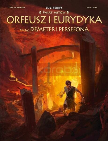 Świat Mitów. Orfeusz i Eurydyka oraz Demeter..