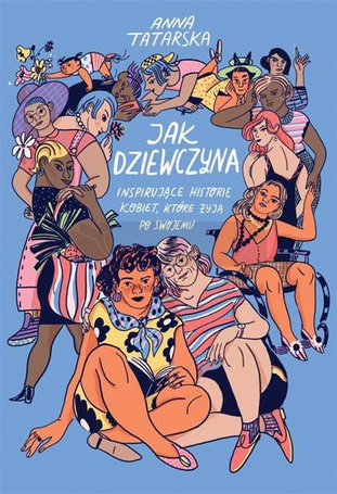 Jak dziewczyna. Inspirujące historie kobiet..
