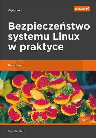 Bezpieczeństwo systemu Linux w praktyce. Receptury