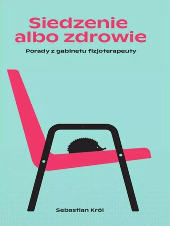 Siedzenie albo zdrowie. Porady z gabinetu...