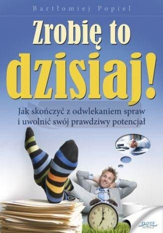 Zrobię to dzisiaj!