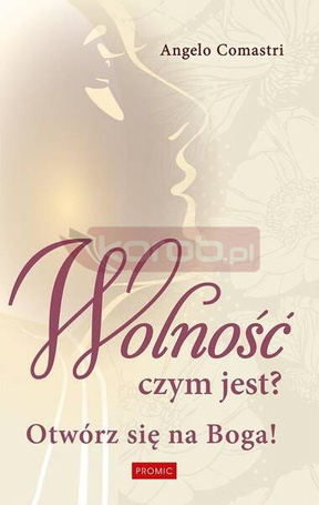 Wolność czym jest? Otwórz się na Boga!