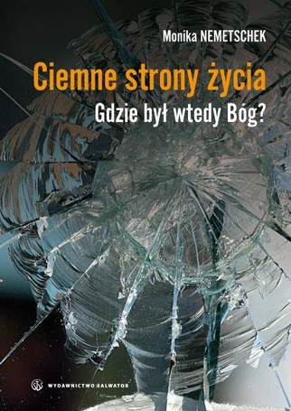 Ciemne strony życia. Gdzie był wtedy Bóg?