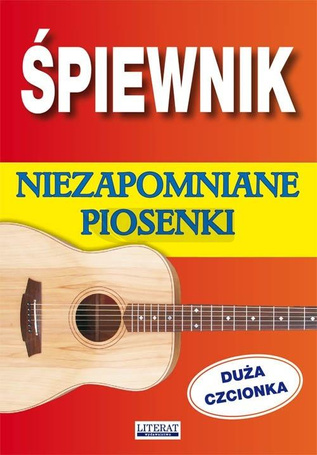 Śpiewnik. Niezapomniane piosenki. Duża czcionka