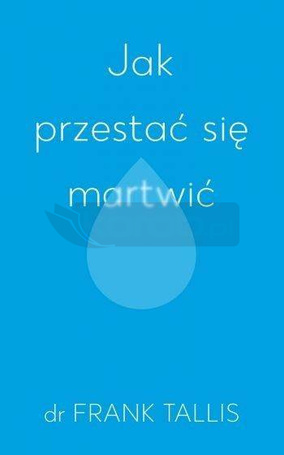 Jak przestać się martwić