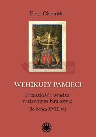Wehikuły pamięci. Przeszłość i władza w dawnym...