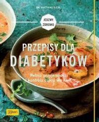 Przepisy dla diabetyków. Pełnia przyjemności...