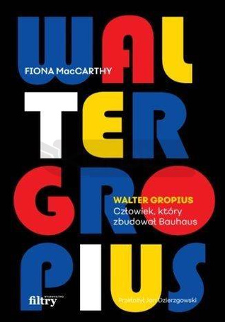 Walter Gropius. Człowiek, który zbudował Bauhaus