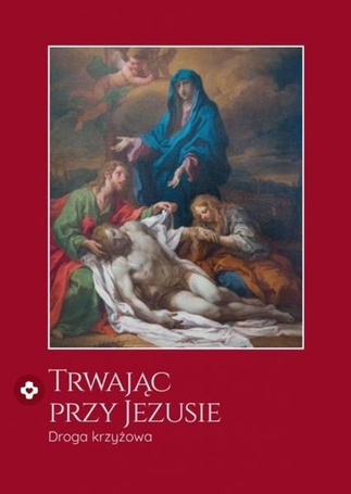 Trwając przy Jezusie. Droga krzyżowa