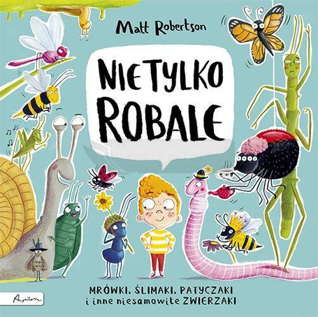 Nie tylko ROBALE. Mrówki, ślimaki, patyczaki inne