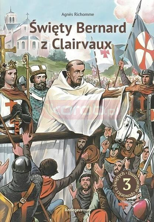 Święty Bernard z Clairvaux. Niezłomny herold..