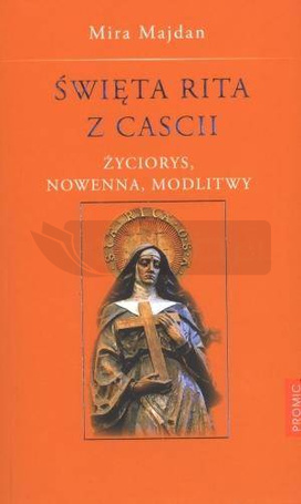 Święta Rita z Cascii. Życiorys, nowenna, modlitwy