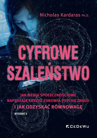 Cyfrowe szaleństwo. Jak media społecznościowe...