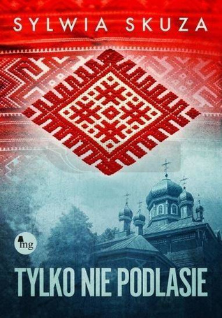 Tylko nie Podlasie