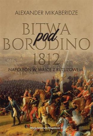Bitwa pod Borodino 1812. Napoleon w walce...