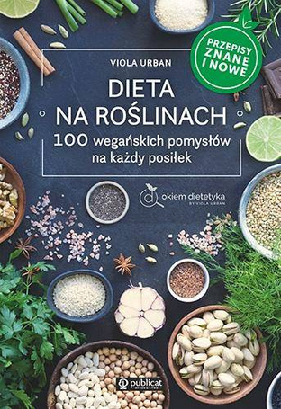 Dieta na roślinach. 100 wegańskich pomysłów..