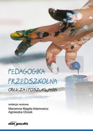 Pedagogika przedszkolna. Oblicza i poszukiwania