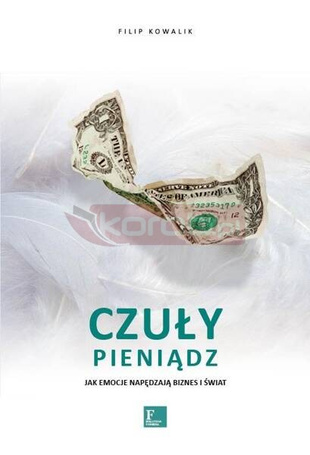 Czuły Pieniądz. Jak emocje napędzają biznes i świa