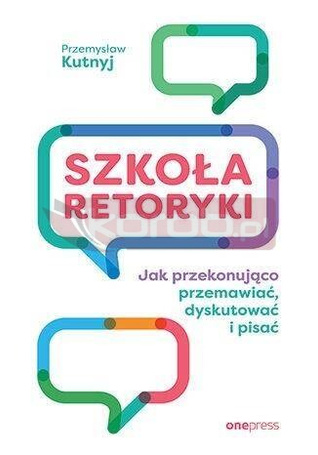 Szkoła retoryki. Jak przekonująco przemawiać...
