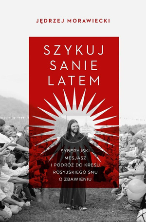 Szykuj sanie latem. Syberyjski mesjasz i podróż..