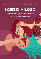 Ścieżki miłości. O tym, jak zbudować...