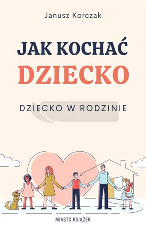 Jak kochać dziecko. Dziecko w rodzinie
