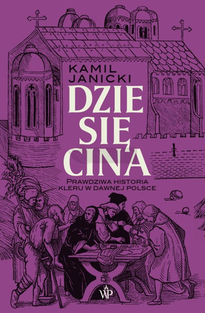 Dziesięcina. Prawdziwa historia kleru w dawnej...