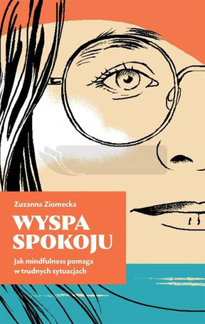 Wyspa Spokoju. Jak mindfulness pomaga w trudnych..