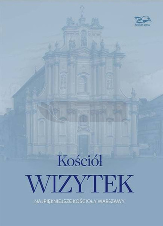 Kościół Wizytek. Najpiękniejsze kościoły Warszawy