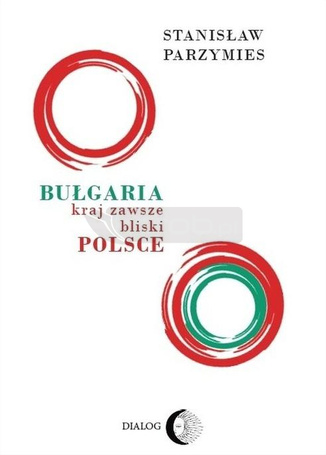 Bułgaria. Kraj zawsze bliski Polsce