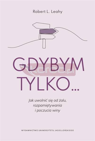 Gdybym tylko... Jak uwolnić się od żalu..