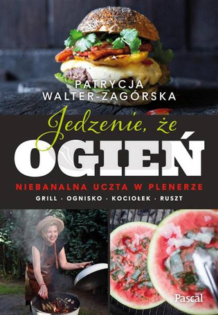 Jedzenie, że ogień. Niebanalna uczta w plenerze