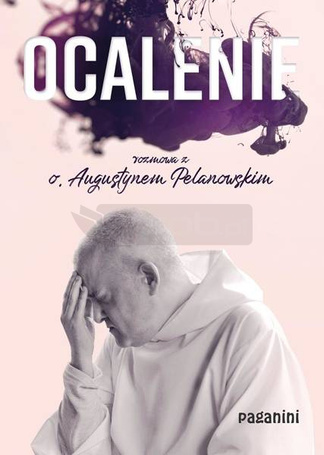 Ocalenie. Rozmowa z o. Augustynem Pelanowskim