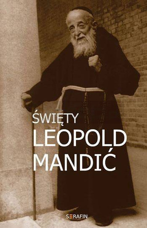 Święty Leopold Mandić. Biografia, dokumenty, myśli