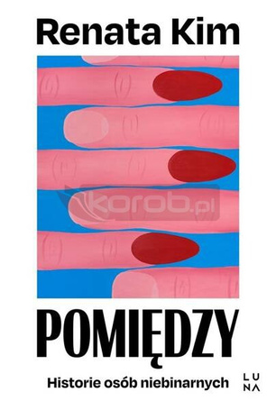 Pomiędzy. Historie osób niebinarnych