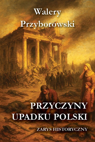 Przyczyny upadku Polski - zarys historyczny