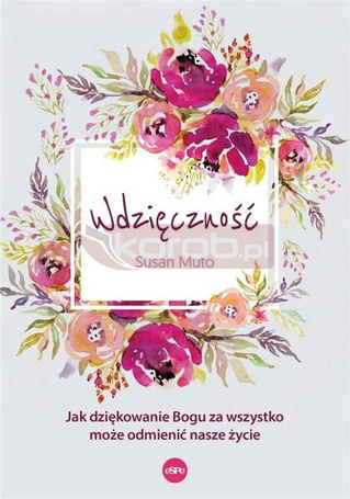 Wdzięczność. Jak dziękowanie Bogu za wszystko...
