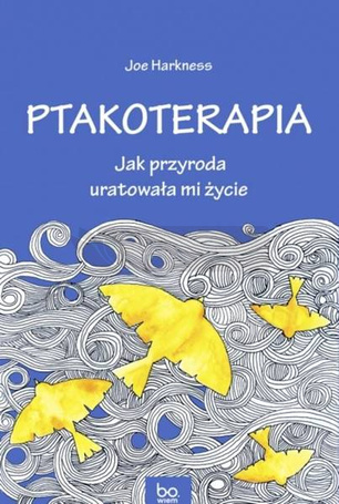 Ptakoterapia. Jak przyroda uratowała mi życie