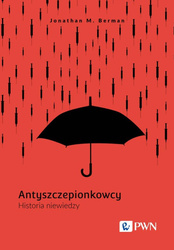 Antyszczepionkowcy. Historia niewiedzy