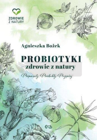 Probiotyki - zdrowie z natury. Preparaty. Produkty