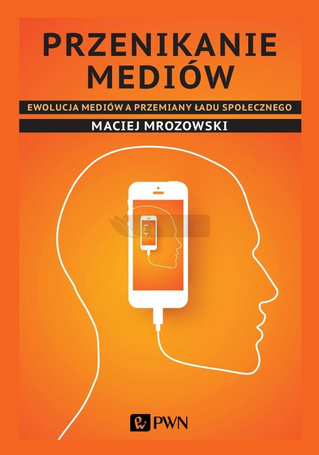 Przenikanie mediów. Ewolucja mediów a przemiany..