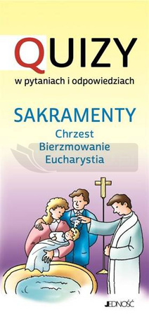 Sakramenty: chrzest - bierzmowanie - Eucharystia