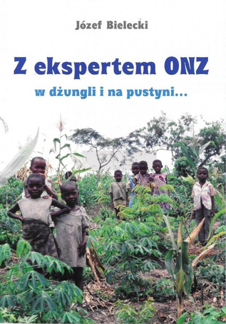 Z ekspertem ONZ w dżungli i na pustyni...