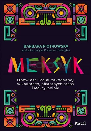 Meksyk. Opowieści Polki zakochanej w kolibrach...