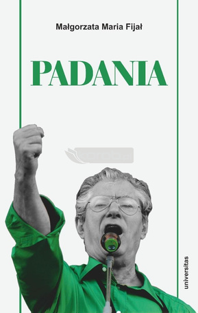 Padania. Od źródeł idei do próby stworzenia nowego
