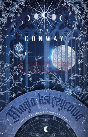 Magia księżycowa. Mity, zaklęcia, przepisy..